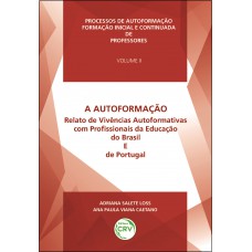 A autoformação relato de vivências autoformativas com profissionais da educação do Brasil e de Portugal - Volume II A autoformação relato de vivências autoformativas com profissionais da educação do Brasil e de Portugal - Volume II