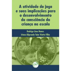 A atividade do jogo e suas implicações para o desenvolvimento da consciência da criança na escola A atividade do jogo e suas implicações para o desenvolvimento da consciência da criança na escola