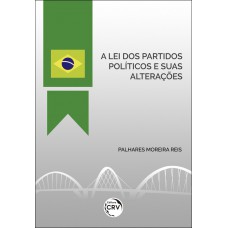 A lei dos partidos políticos e suas alterações A lei dos partidos políticos e suas alterações