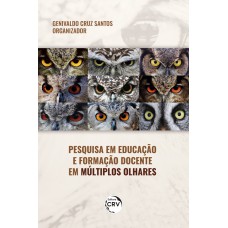 Pesquisa em educação e formação docente em múltiplos olhares Pesquisa em educação e formação docente em múltiplos olhares