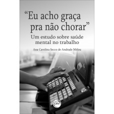 “Eu acho graça pra não chorar”: