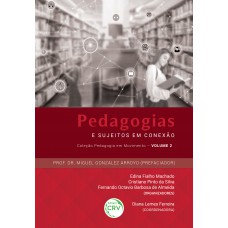 Pedagogias e sujeitos em conexão coleção pedagogia em movimento; volume 2 Pedagogias e sujeitos em conexão coleção pedagogia em movimento; volume 2