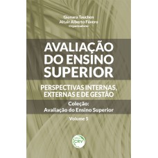 Avaliação do ensino superior - Perspectivas internas, externas e de gestão coleção avaliação do ensino superior - Volume 5