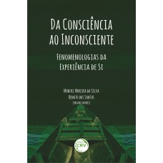 Da consciência ao inconsciente: fenomenologias da experiência de si
