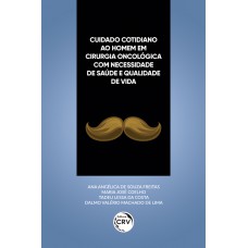 Cuidado cotidiano ao homem em cirurgia oncológica com necessidade de saúde e qualidade de vida Cuidado cotidiano ao homem em cirurgia oncológica com necessidade de saúde e qualidade de vida