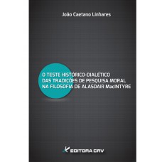 O teste histórico-dialético das tradições de pesquisa moral na filosofia de alasdair macintyre