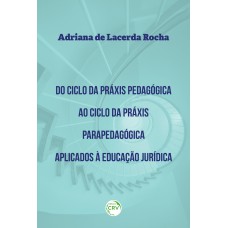 Do ciclo da práxis pedagógica ao ciclo da práxis parapedagógica aplicados à educação jurídica Do ciclo da práxis pedagógica ao ciclo da práxis parapedagógica aplicados à educação jurídica