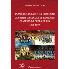 As múltiplas faces da comissão de frente da escola de samba no contexto da ópera de rua (1928-1999) As múltiplas faces da comissão de frente da escola de samba no contexto da ópera de rua (1928-1999)