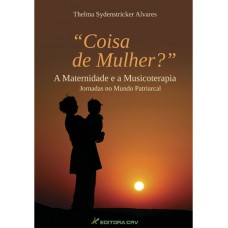 Coisa de mulher? - A maternidade e a musicoterapia