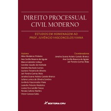 Direito processual civil moderno - estudos em homenagem ao Prof. Juvêncio Vasconcelos Viana
