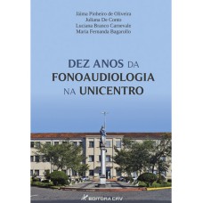 Dez anos da fonoaudiologia na Unicentro Dez anos da fonoaudiologia na Unicentro