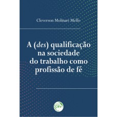 A (des) qualificação na sociedade do trabalho como profissão de fé