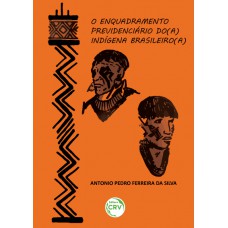 O enquadramento previdenciário do(a) indígena brasileiro(a) O enquadramento previdenciário do(a) indígena brasileiro(a)