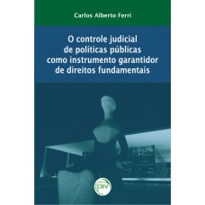 O controle judicial de políticas públicas como instrumento garantidor de direitos fundamentais