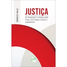 Justiça de transição e a persecução penal dos crimes contra a humanidade