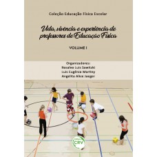 Vida, vivência e experiência de professores de educação física coleção educação física escolar - volume 1