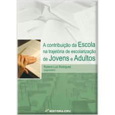 A contribuição da escola na trajetória de escolarização de jovens e adultos A contribuição da escola na trajetória de escolarização de jovens e adultos