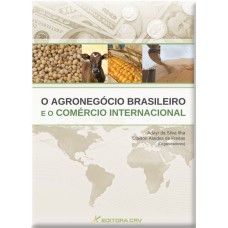 O agronegócio brasileiro e o comércio internacional O agronegócio brasileiro e o comércio internacional