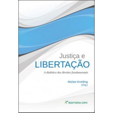 Justiça e libertação a dialética dos direitos fundamentais