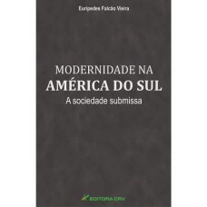 Modernidade na américa do sul a sociedade submissa Modernidade na américa do sul a sociedade submissa