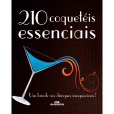 210 coquetéis essenciais – um brinde aos drinques inesquecíveis!