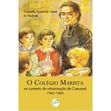 O colégio marista no contexto da urbanização de cascavel (1962-1989)