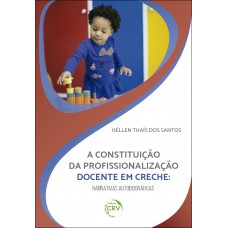 A constituição da profissionalização docente em creche A constituição da profissionalização docente em creche