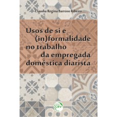 Usos de si e (in)formalidade no trabalho da empregada doméstica diarista