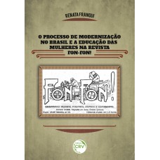 O processo de modernização no Brasil e a educação das mulheres na revista fon-fon! O processo de modernização no Brasil e a educação das mulheres na revista fon-fon!