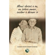 Meus idosos e eu, ou sobre amar, cuidar e deixar ir