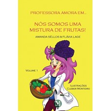 Professora amora em... Nós somos uma mistura de frutas! Volume 1