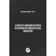 O direito à admissão da prova do acusado no processo penal brasileiro