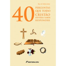 40 perguntas que todo cristão deveria saber responder 40 perguntas que todo cristão deveria saber responder