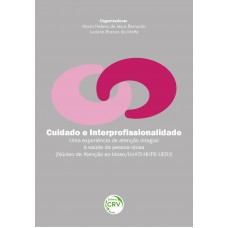 Cuidado e interprofissionalidade uma experiência de atenção integral à saúde da pessoa idosa (núcleo de atenção ao idoso / unati-hupe-uerj) Cuidado e interprofissionalidade uma experiência de atenção integral à saúde da pessoa idosa (núcleo de atenção ao idoso / unati-hupe-uerj)