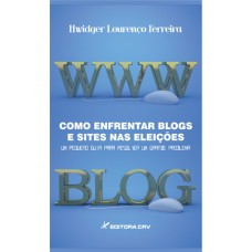 Como enfrentar blogs e sites nas eleições um pequeno guia para resolver um grande problema