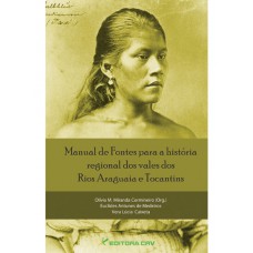Manual de fontes para a história regional dos vales dos rios araguaia e tocantins