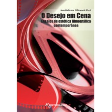 O desejo em cena ensaios de estética filmográfica contemporânea