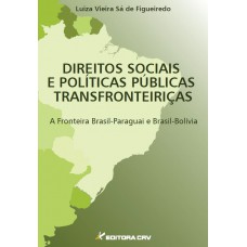 Direitos sociais e políticas públicas transfronteiriças a fronteira Brasil-Paraguai e Brasil-Bolívia Direitos sociais e políticas públicas transfronteiriças a fronteira Brasil-Paraguai e Brasil-Bolívia