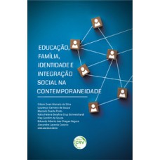 Educação, família, identidade e integração social na contemporaneidade Educação, família, identidade e integração social na contemporaneidade