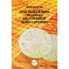 Extrato glicólico de banana (musa paradisiaca) para a endodontia de decíduos e permanentes