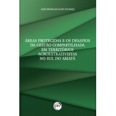 Áreas protegidas e os desafios da gestão compartilhada em territórios agroextrativistas no sul do Amapá Áreas protegidas e os desafios da gestão compartilhada em territórios agroextrativistas no sul do Amapá
