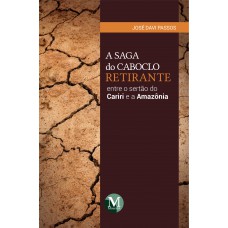 A saga do caboclo retirante entre o sertão do Cariri e a Amazônia