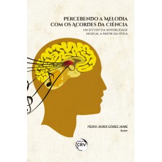 Percebendo a melodia com os acordes da ciência: Percebendo a melodia com os acordes da ciência: