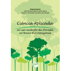 Ciência aplicada ao uso múltiplo da floresta no baixo rio amazonas Ciência aplicada ao uso múltiplo da floresta no baixo rio amazonas