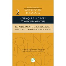 Crenças e padrões comportamentais no atendimento odontológico a pacientes com deficiência visual Crenças e padrões comportamentais no atendimento odontológico a pacientes com deficiência visual