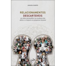 Relacionamentos descartáveis um olhar psicanalítico na mudança dos afetos e o impacto no psiquismo humano