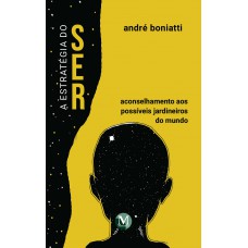 A estratégia do ser (aconselhamento aos possíveis jardineiros do mundo)