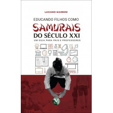 Educando filhos como samurais do século XXI - um guia para pais e professores