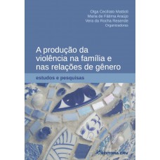 A produção da violência na família e nas relações de gênero A produção da violência na família e nas relações de gênero
