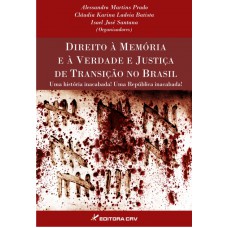 Direito à memória e à verdade e justiça de transição no brasil uma história inacabada! Uma república inacabada! Direito à memória e à verdade e justiça de transição no brasil uma história inacabada! Uma república inacabada!